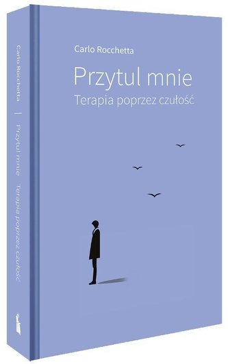 Przytul mnie. Terapia poprzez czułość Przytul mnie. Terapia poprzez czułość