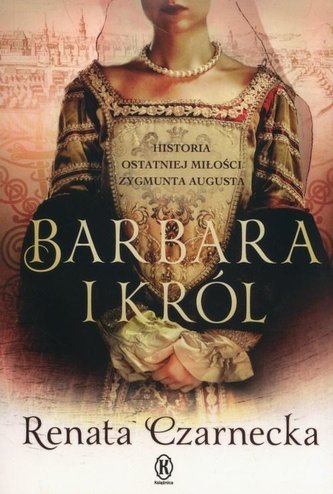 Barbara i król. Historia ostatniej miłości... Barbara i król. Historia ostatniej miłości...