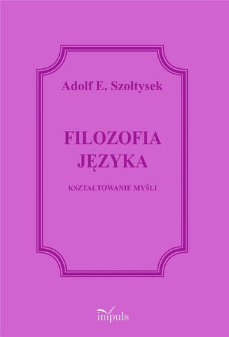 Filozofia języka. Kształtowanie myśli Filozofia języka. Kształtowanie myśli
