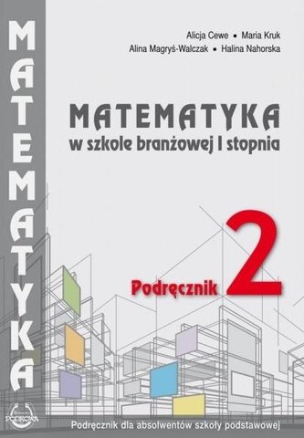 Matematyka w branżowej szkole I stopnia. Podr. 2 Matematyka w branżowej szkole I stopnia. Podr. 2
