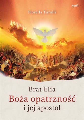 Brat Elia. Boża opatrzność i jej apostoł Brat Elia. Boża opatrzność i jej apostoł