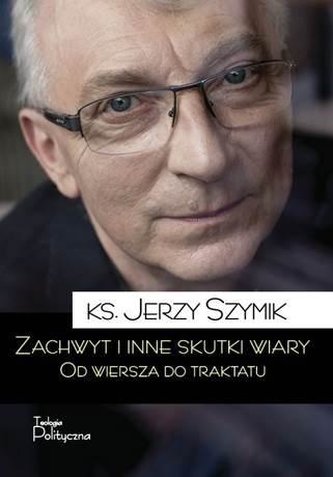 Zachwyt i inne skutki wiary.Od wiersza do traktatu Zachwyt i inne skutki wiary.Od wiersza do traktatu
