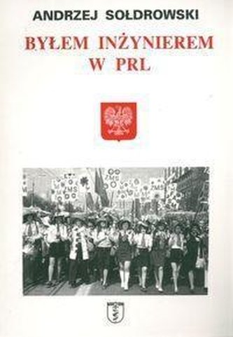Byłem inżynierem w PRL Byłem inżynierem w PRL