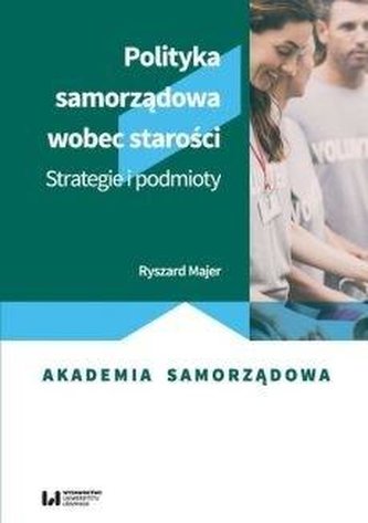 Polityka samorządowa wobec starości Polityka samorządowa wobec starości