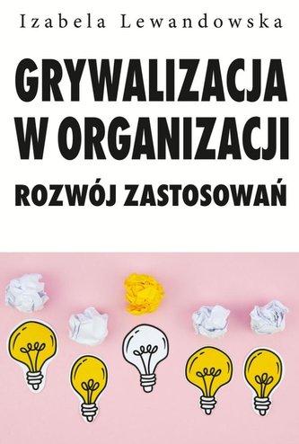 Grywalizacja w organizacji. Rozwój zastsowań Grywalizacja w organizacji. Rozwój zastsowań