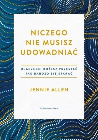Niczego nie musisz udowadniać Niczego nie musisz udowadniać