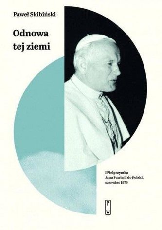 Odnowa tej ziemi. I Pielgrzymka Jana Pawła II