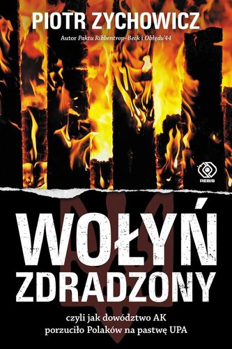 Wołyń zdradzony. czyli jak dowództwo AK.. Wołyń zdradzony. czyli jak dowództwo AK..