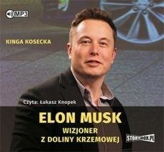 Elon Musk. Wizjoner z Doliny Krzemowej Elon Musk. Wizjoner z Doliny Krzemowej