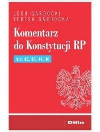 Komentarz do Konstytucji RP Art. 42, 43, 44, 46