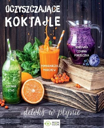 Oczyszczające koktajle. Detoks w płynie Oczyszczające koktajle. Detoks w płynie