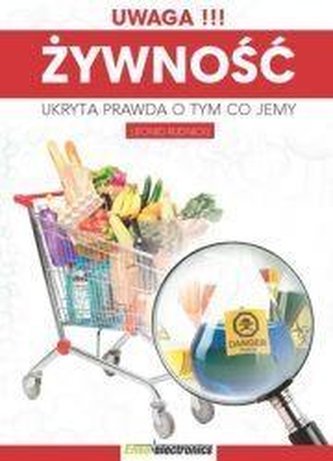 Uwaga!!! Żywność. Ukryta prawda o tym co jemy Uwaga!!! Żywność. Ukryta prawda o tym co jemy