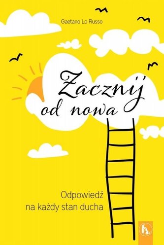 Zacznij od nowa. Odpowiedź na każdy stan ducha Zacznij od nowa. Odpowiedź na każdy stan ducha