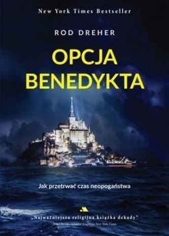 Opcja Benedykta , Jak przetrwać czas neopogaństwa Opcja Benedykta , Jak przetrwać czas neopogaństwa