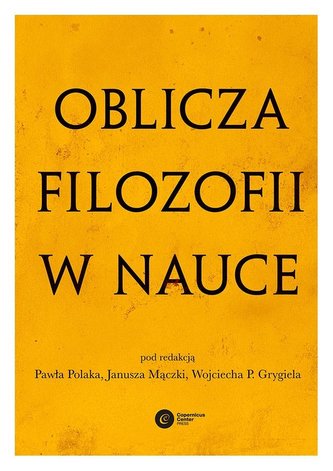 Oblicza filozofii w nauce. Księga pamiątkowa Oblicza filozofii w nauce. Księga pamiątkowa