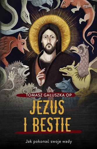 Jezus i bestie. Jak pokonać swoje wady Jezus i bestie. Jak pokonać swoje wady