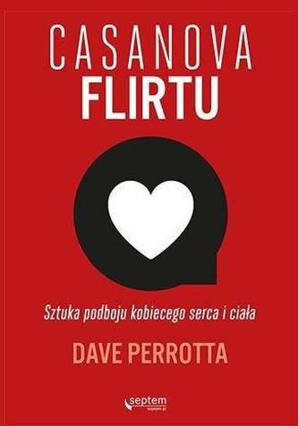 Casanova flirtu. Sztuka podboju kobiecego serca.. Casanova flirtu. Sztuka podboju kobiecego serca..