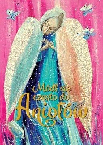Módl się często do Aniołów Módl się często do Aniołów