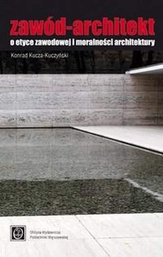 Zawód - Architekt. O etyce zawodowej... Zawód - Architekt. O etyce zawodowej...