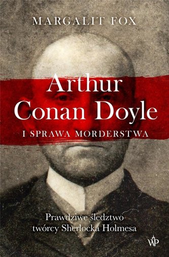 Arthur Conan Doyle i sprawa morderstwa Arthur Conan Doyle i sprawa morderstwa