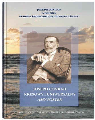 Joseph Conrad kresowy i uniwersalny: Amy Foster Joseph Conrad kresowy i uniwersalny: Amy Foster
