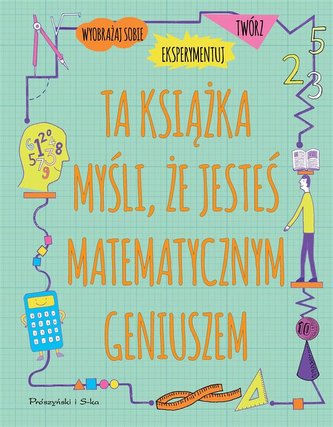 Ta książka myśli, że jesteś matematycznym geniusze