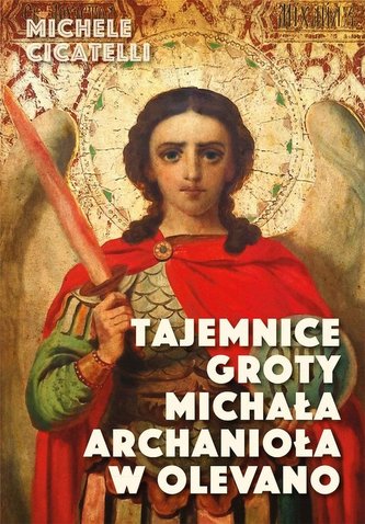 Tajemnice groty Michała Archanioła w Olevano Tajemnice groty Michała Archanioła w Olevano