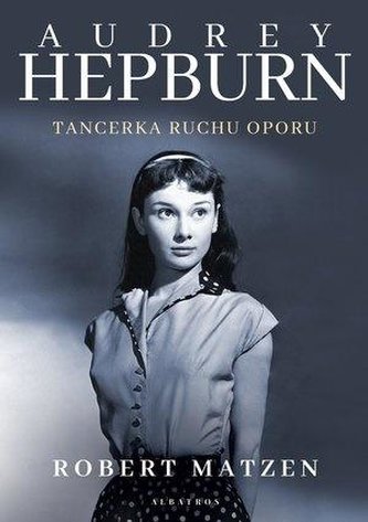 Audrey Hepburn. Tancerka ruchu oporu Audrey Hepburn. Tancerka ruchu oporu