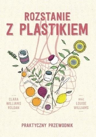 Rozstanie z plastikiem. Praktyczny przewodnik Rozstanie z plastikiem. Praktyczny przewodnik