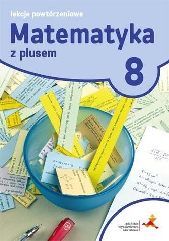 Matematyka SP 8 Lekcje powtórzeniowe GWO Matematyka SP 8 Lekcje powtórzeniowe GWO
