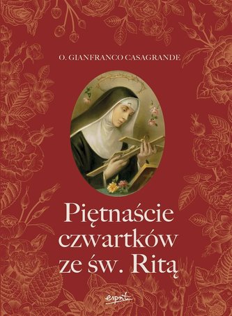 Piętnaście czwartków ze św. Ritą Piętnaście czwartków ze św. Ritą