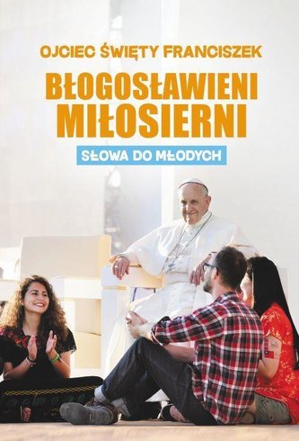 Blogosławieni Miłosierni. Słowa do młodych
