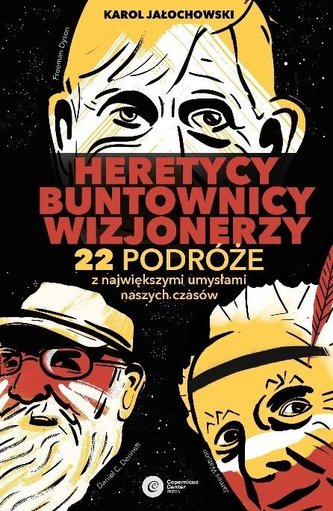 Heretycy, Buntownicy, Wizjonerzy.