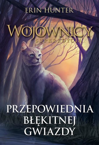 Wojownicy. Przepowiednia Błękitnej Gwiazdy Wojownicy. Przepowiednia Błękitnej Gwiazdy