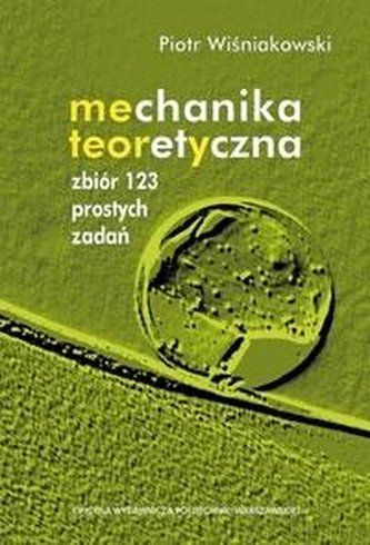 Mechanika teoretyczna. Zbiór 123 prostych zadań Mechanika teoretyczna. Zbiór 123 prostych zadań