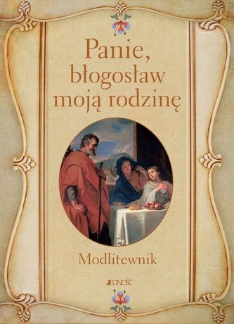 Panie, błogosław moją rodzinę. Modlitewnik Panie, błogosław moją rodzinę. Modlitewnik
