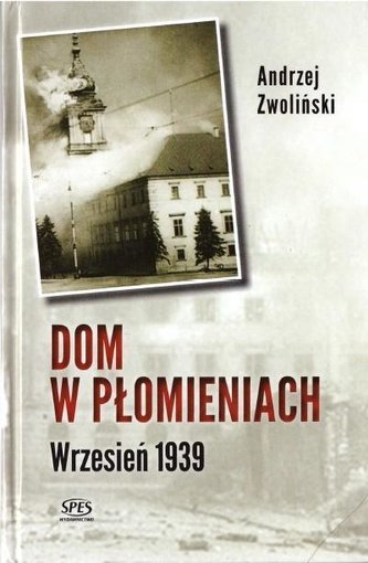 Dom w płomieniach. Wrzesień 1939 Dom w płomieniach. Wrzesień 1939