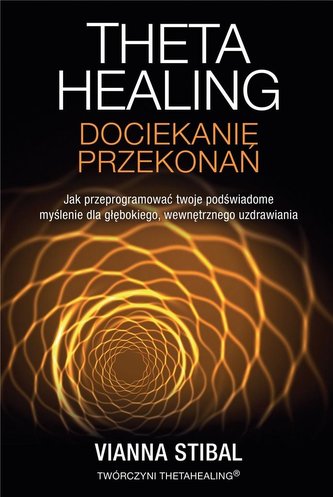 Theta Healing. Dociekanie przekonań Theta Healing. Dociekanie przekonań
