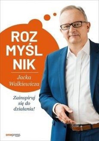 Rozmyślnik Jacka Walkiewicza. Zainspiruj się do... Rozmyślnik Jacka Walkiewicza. Zainspiruj się do...