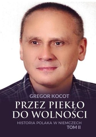 Przez piekło do wolności T.2 Historia Polaka.. Przez piekło do wolności T.2 Historia Polaka..