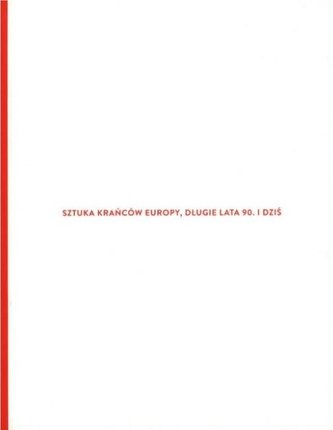 Sztuka krańców Europy, długie lata 90. i dziś