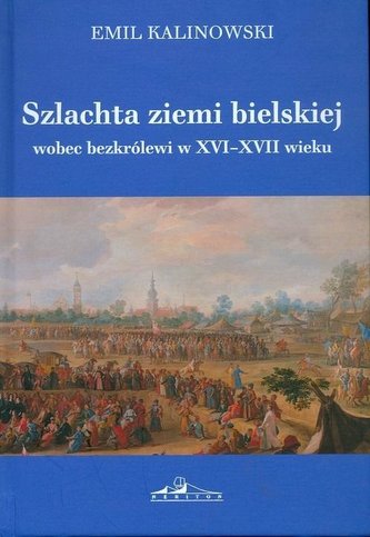 Szlachta ziemi bielskiej wobec bezkrólewi