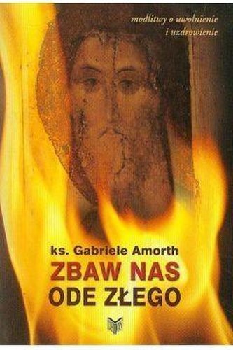 Zbaw nas ode złego Modlitwy o uwolnienie... Zbaw nas ode złego Modlitwy o uwolnienie...