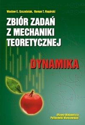 Zbiór zadań z mechaniki teoretycznej. Dynamika