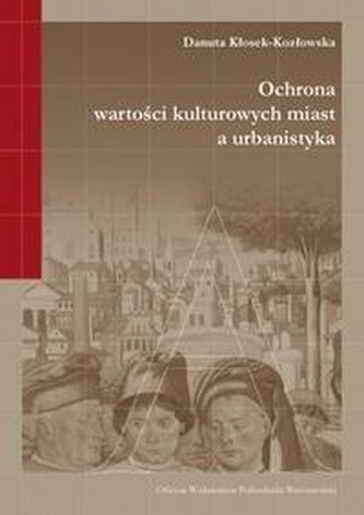 Ochrona wartości kulturowych miast a urbanistyka Ochrona wartości kulturowych miast a urbanistyka