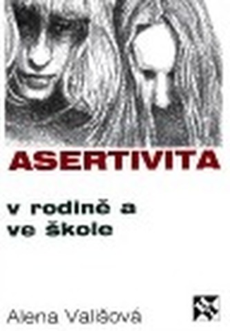 Asertivita v rodině a ve škole, aneb, Zásady přímého jednání mezi dětmi, rodiči a učiteli (Alena Vališová, 1998)