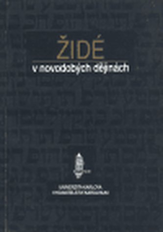 Židé v novodobých dějinách : soubor přednášek na FF UK : seminář východoevropských dějin při Ústavu světových dějin FF UK v Praz