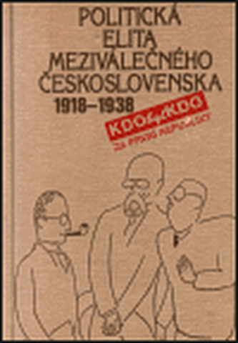 Politická elita meziválečného Československa 1918-1938 : kdo byl kdo (František Kolář, 1998)