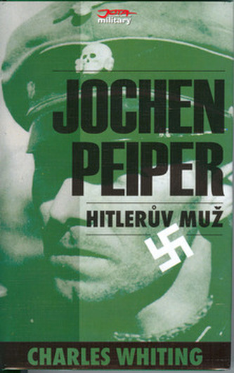 Jochen Peiper Hitlerův muž