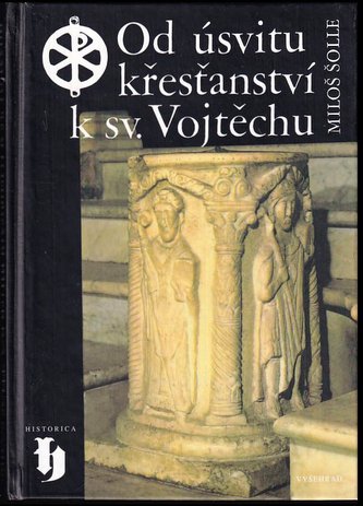 Od úsvitu křesťanství k sv. Vojtěchu (Miloš Šolle, 1996)